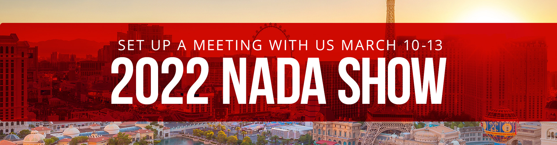 Set up a meeting with us March 10 - 13 | 2022 NADA Show